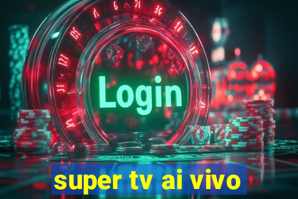 super tv ai vivo